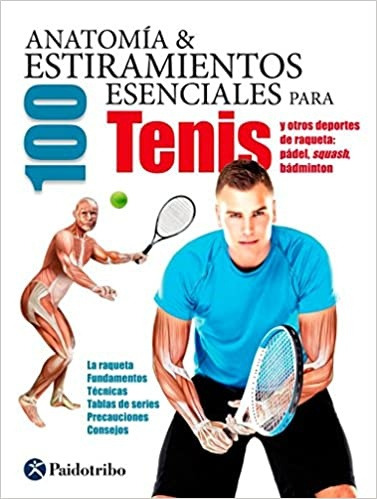 Anatomía & 100 Estiramientos Esenciales Para Tenis Y Otros D
