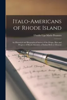 Libro Italo-americans Of Rhode Island; An Historical And ...