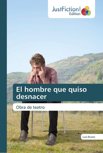 Libro:el Hombre Que Quiso Desnacer: Obra De Teatro (spanish