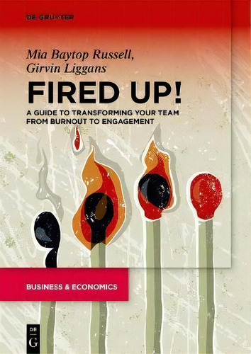 Fired Up! : A Guide To Transforming Your Team From Burnout To Engagement: A Guide To Transforming Your Team From Burnout To Engagement, De Mia B. Russell., Vol. 1. Editorial De Gruyter,