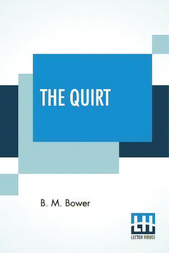 The Quirt, De Bertha Muzzy Bower (b M Sinclair)., Vol. 1. Editorial Lector House, Tapa Blanda En Inglés