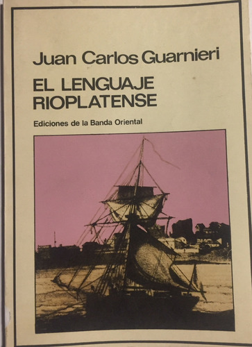 Libro El Lenguaje Rioplatense Juan C. Guarnieri Banda Orient