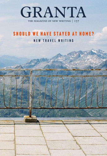 Libro:  Granta 157: Should We Have Stayed At Home?