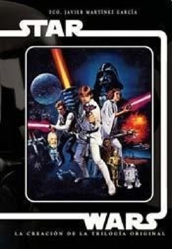 Libro - Star Wars 1. La Creacion De La Trilogia Original - 