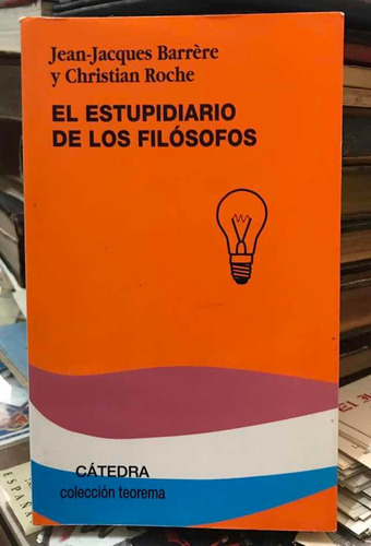 El Estupidiario De Los Filósofos - J. J. Barrere Y C. Roche
