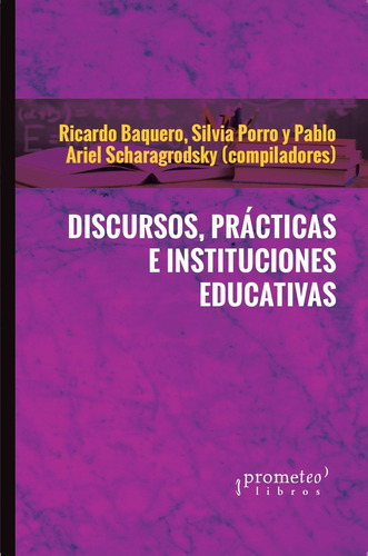 Discursos, Prácticas E Instituciones Educativas - Baquero, P