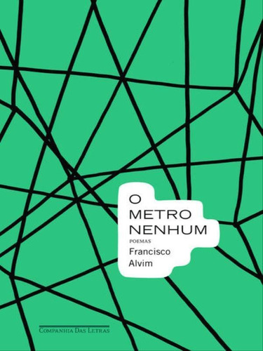 O metro nenhum, de Alvim, Francisco. Editora Companhia das Letras, capa mole, edição 1ª edição - 2011 em português