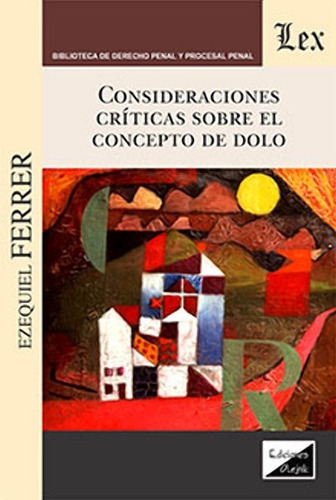 Consideraciones Criticas Sobre El Concepto De Dolo, De Ezequiel Ferrer. Editorial Olejnik, Tapa Blanda En Español, 2018