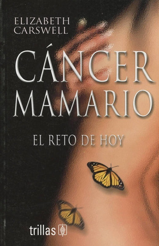 Cáncer Mamario El Reto De Hoy, De Carswell, Elizabeth., Vol. 1. Editorial Trillas, Tapa Blanda En Español, 2002