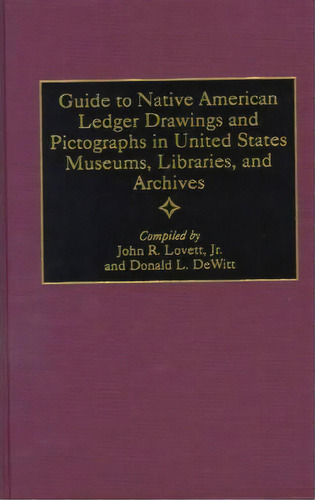 Guide To Native American Ledger Drawings And Pictographs In United States Museums, Libraries, And..., De Donald L. Dewitt. Editorial Abc-clio, Tapa Dura En Inglés