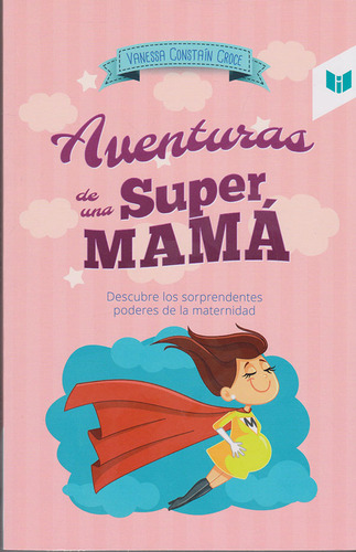 Aventura de una super mamá, de Vanessa staín Croce. Serie 9587577266, vol. 1. Editorial CIRCULO DE LECTORES, tapa blanda, edición 2018 en español, 2018