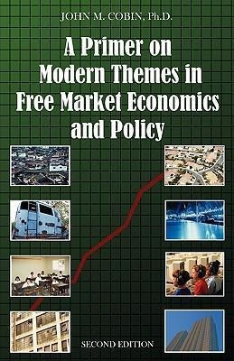 A Primer On Modern Themes In Free Market Economics And Po...