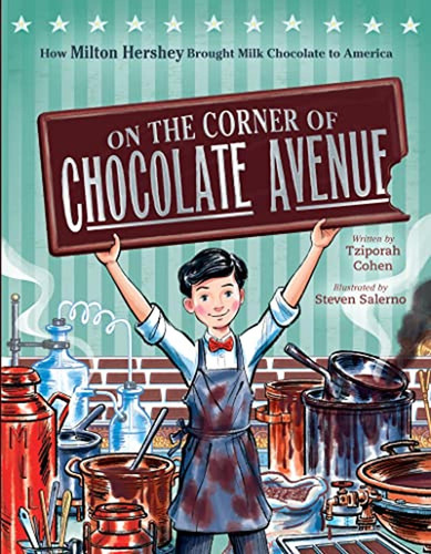 On The Corner Of Chocolate Avenue: How Milton Hershey Brough