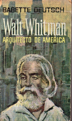 Walt Whitman  -  Arquitecto De América       Babette Deutsch