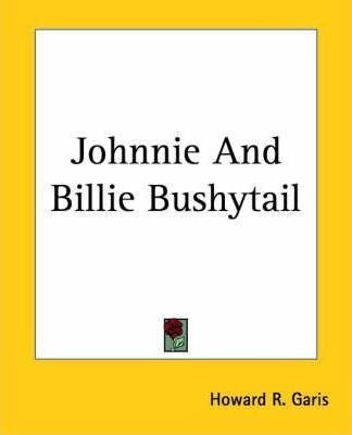 Johnnie And Billie Bushytail - Howard R. Garis (paperback)