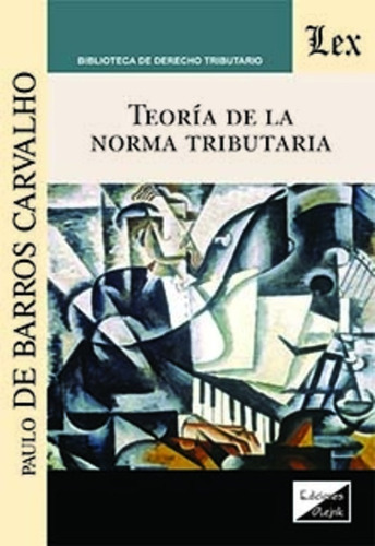 De Barros Carvalho, Paulo. Teoria De La Norma Tributaria