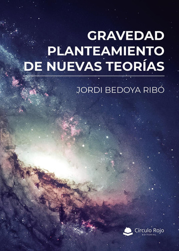 Gravedad, Planteamiento De Nuevas Teorias: No aplica, de Bedoya Ribó , Jordi.. Serie 1, vol. 1. Grupo Editorial Círculo Rojo SL, tapa pasta blanda, edición 1 en español, 2022