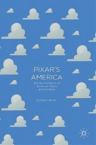 Pixar's America : The Re-animation Of American Myths And Symbols, De Dietmar Meinel. Editorial Springer International Publishing Ag, Tapa Dura En Inglés