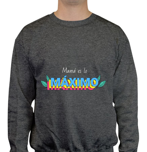 Sudadera Mamá Lo Máximo Unisex - Día De La Madre