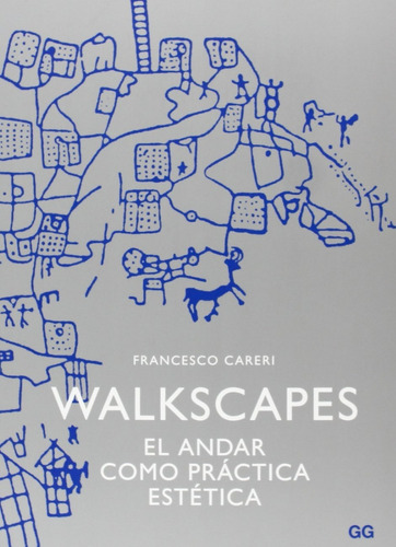 Walkscapes. Andar Como Practica Estetica (2a Edic)