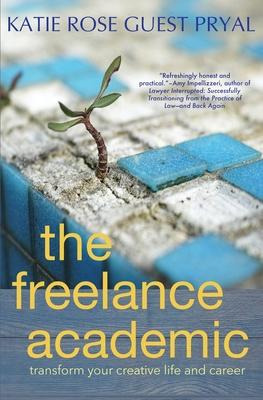 Libro The Freelance Academic : Transform Your Creative Li...