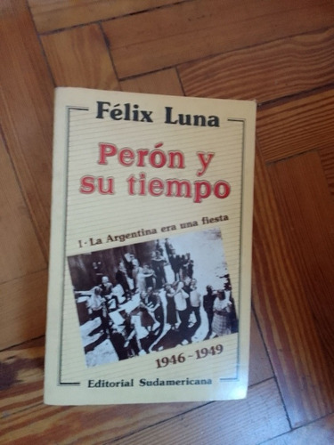 Luna Felix Perón Y Su Tiempo Tomo 1   1946 1949