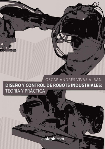 Libro: Diseño Y Control De Robots Industriales: Teor¡a Y Prá