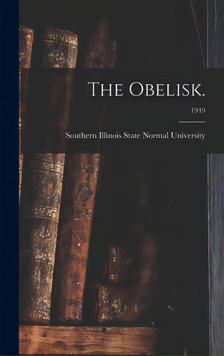The Obelisk.; 1949, De Southern Illinois State Normal Univer. Editorial Hassell Street Pr, Tapa Dura En Inglés