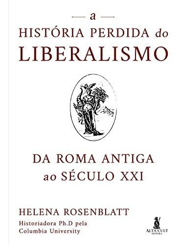 Libro A História Perdida Do Liberalismo Da Roma Antiga Ao Sé