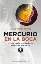 Comprar Mercurio En La Boca: Lo Que Nadie Le Dijo De Sus Empastes Me