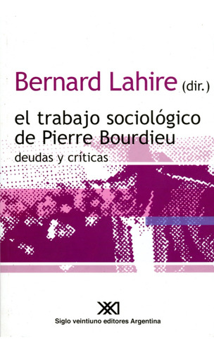 Bernard Lahire - El Trabajo Sociologico De Pierre Bourdieu