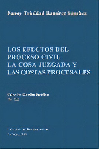 Los Efectos Del Proceso Civil La Cosa Juzgada Y Las Costas Procesales, De Fanny T Ramirez Sanchez. En Español
