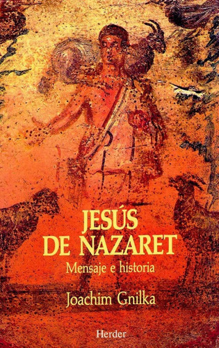 Jesús De Nazaret. Mensaje E Historia