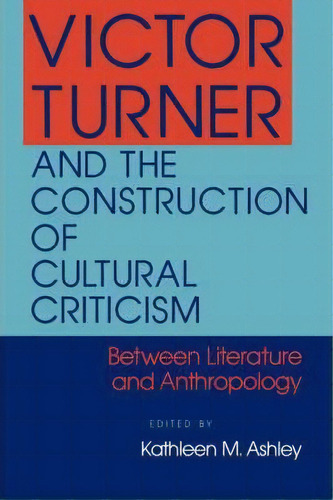 Victor Turner And The Construction Of Cultural Criticism, De Kathleen M Ashley. Editorial Indiana University Press, Tapa Blanda En Inglés