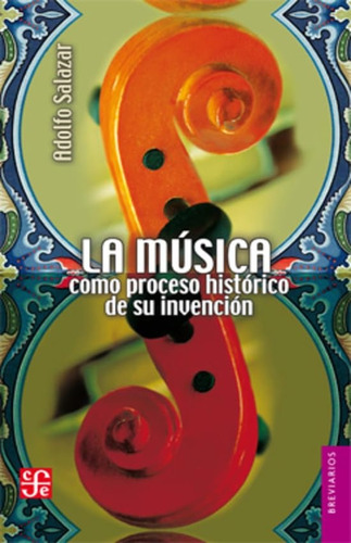 Musica Como Proceso Historico De Su Invencion, La - Adolfo S