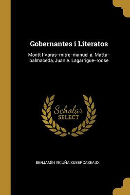 Libro Gobernantes I Literatos: Montt I Varas--mitre--manu...