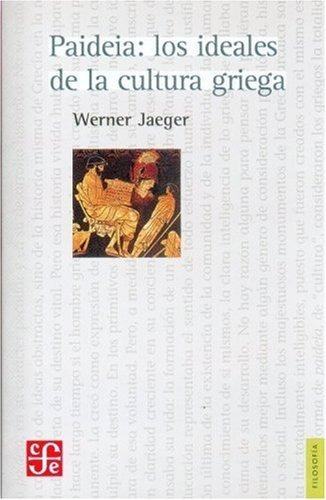 Paideia: Los Ideales De La Cultura Griega, De Werner Jaeger. Editorial Fondo De Cultura Económica, Edición 1 En Español