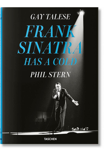 FRANK SINATRA HAS A COLD, de Phil Stern / Gay Talese. Editorial Taschen, tapa blanda en inglés, 2022