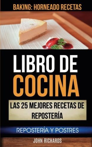 Libro: Libro De Cocina: Las 25 Mejores Recetas De Repostería