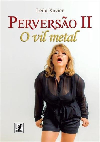 Perversao Ii: O Vil Metal - 1ªed.(2015), De Leila Xavier. Editora Ler, Capa Mole, Edição 1 Em Português, 2015