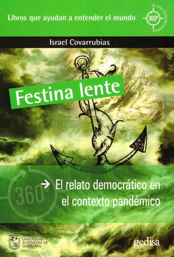 Festina lente: El relato democrático en el contexto pandémico, de Covarrubias, Israel. 360° Claves Contemporáneas Editorial Gedisa, tapa dura en español, 2021