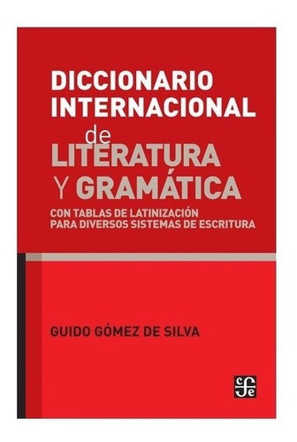 Diccionario Internacional De Literatura Y Gramática. Con Tablas De Latinización Para Diversos Sistemas De Escritura, De Guido Gómez De Silva. Editorial Fondo De Cultura Económica En Español