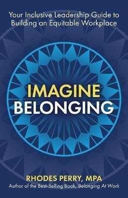 Libro Imagine Belonging : Your Inclusive Leadership Guide...