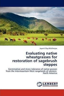 Evaluating Native Wheatgrasses For Restoration Of Sagebru...