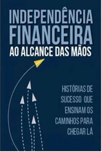 Independencia Financeira Ao Alcance Das Maos Historias