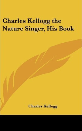 Libro Charles Kellogg The Nature Singer, His Book - Charl...