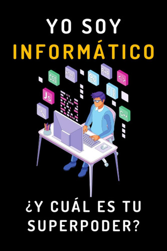 Libro: Yo Soy Informático ¿y Cuál Es Tu Superpoder?: Cuadern