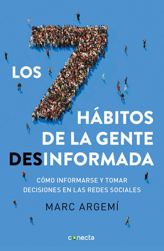 Los siete hÃÂ¡bitos de la gente desinformada, de Argemí Ballbé, Marc. Editorial Conecta, tapa blanda en español