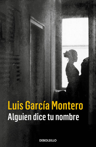 Alguien Dice Tu Nombre, De Garcia Montero Luis. Editorial Debolsillo, Tapa Blanda En Español