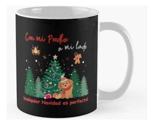 Taza Con Mi Poodle A Mi Lado_cualquier Navidad Es Perfecta C